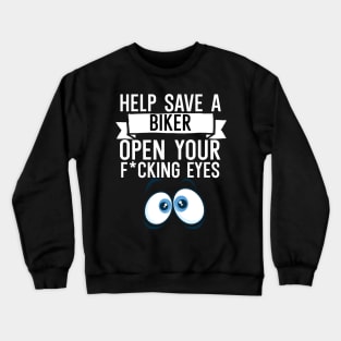 Help Save a Biker Open Your Fcking Eyes Crewneck Sweatshirt